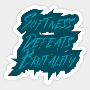 Softness Defeats Brutality Sticker